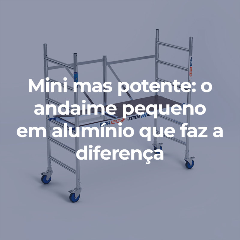 Mini mas potente: o andaime pequeno  em alumínio que faz a diferença